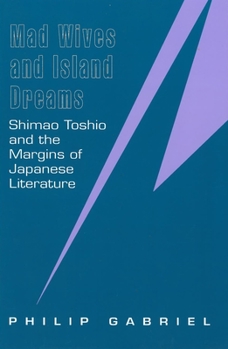 Paperback Mad Wives and Island Dreams: Shimao Toshio and the Margins of Japanese Literature Book