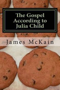 Paperback The Gospel According to Julia Child: Stories from the heat of the kitchen Book