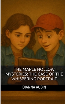 The Maple Hollow Mysteries: The Case of the Whispering Portrait