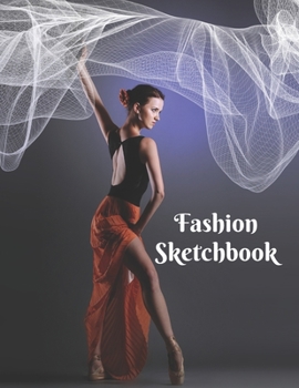 Fashion Sketchbook: The Book for Sketching Your Artistic Fashion Design Ideas. Including 2 Women Line Shapes to Help You Sketch. Draw Your Inspiration and Passion.