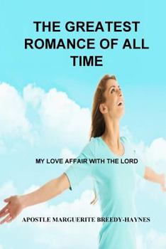 The Greatest Romance of All Time: My Love Affair with the Lord