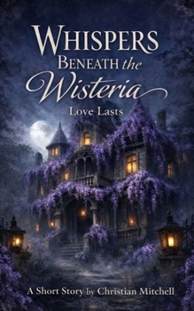Paperback Whispers beneath the wisteria: Love lasts Book