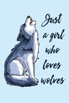 Paperback Just a Girl Who Loves Wolves: Wolf Lined Notebook, Journal, Organizer, Diary, Composition Notebook, Gifts for Wolf Lovers Book