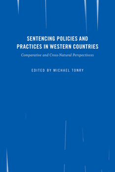 Crime and Justice, Volume 45: Sentencing Policies and Practices in Western Countries: Comparative and Cross-National Perspectives - Book #45 of the Crime and Justice