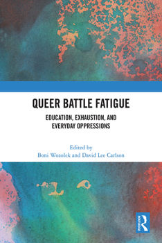 Paperback Queer Battle Fatigue: Education, Exhaustion, and Everyday Oppressions Book