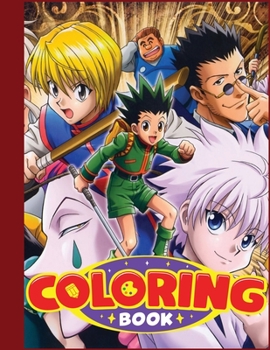 Paperback Hunter x Hunter Coloring Book: Adorable Coloring Filled With characters, gon, Killua, Hisoka, Chrollo..., Manga Universe For Boys and Girls Book