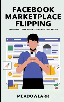 Paperback Facebook Marketplace Flipping: Find Free Items Using Police Auction Tools Book