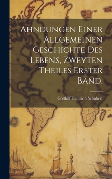 Ahndungen einer allgemeinen Geschichte des Lebens, Zweyten Theiles Erster Band.