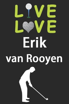 Paperback Live Love Erik van Rooyen Journal: Funny Cute Gift For Erik van Rooyen Lovers - I Heart Erik van Rooyen Golf Notebook: Blank Lined Journals - 120 Page Book