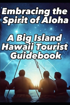 Paperback Embracing the Spirit of Aloha- A Big Island Hawaii Tourist Guidebook Book
