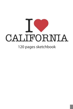 I love California: I love California notebook I love California diary I love California book of ideas I love California booklet I love California ... California journal 120 pages circa DIN A5