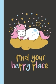 Paperback Find Your Happy Place Unicorn Notebook 6x9 Lined Notebook 100 Pages Book