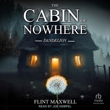 The Cabin of Nowhere: Dandelion