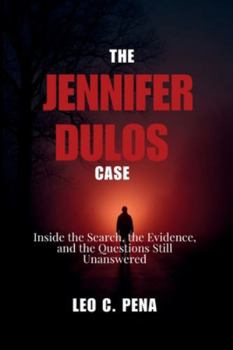 THE JENNIFER DULOS CASE: Inside the Search, the Evidence, and the Questions Still Unanswered