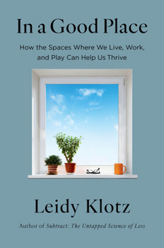 Hardcover In a Good Place: How the Spaces Where We Live, Work, and Play Can Help Us Thrive Book