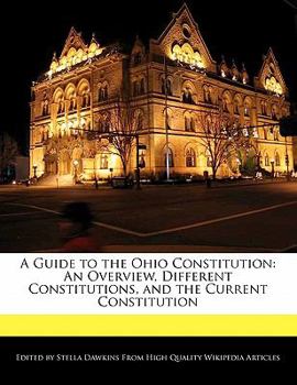 A Guide to the Ohio Constitution : An Overview, Different Constitutions, and the Current Constitution
