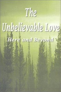 Paperback The Unbelievable Love: Here and Beyond Book