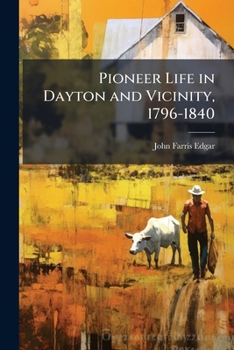 Paperback Pioneer Life in Dayton and Vicinity, 1796-1840 Book