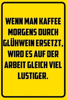 Paperback Wenn man Kaffee morgens durch Gl?hwein ersetzt, wird es auf der Arbeit gleich viel lustiger.: Terminplaner 2020 mit lustigem Spruch - Geschenk f?r B?r [German] Book