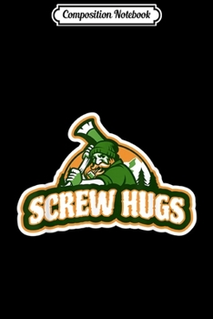 Composition Notebook: Screw Hugs Bearded Lumberjack Forestry  Journal/Notebook Blank Lined Ruled 6x9 100 Pages