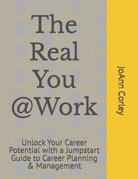 Paperback The Real You @Work: Unlock Your Career Potential with a Jumpstart Guide to Career Planning & Management Book