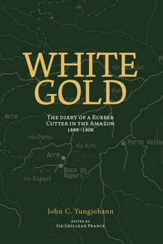 Paperback White Gold: The Diary of a Rubber Cutter in the Amazon 1906 - 1916 Book