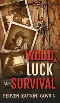 Hardcover Wood, Luck & Survival: The Journey of a Father and his Son through the holocaust Horrors Book