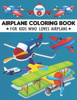 Airplane Coloring Book: A Super Amazing Airplane Coloring Activity Book for Kids.Relaxation And Meditation Designs, Book Size 8.5"x 11".Great Gift for Boys & Girls.