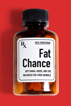 Hardcover Fat Chance: Diet Mania, Greed, and the Infamous Fen-Phen Swindle Book