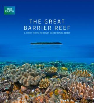 Hardcover The Great Barrier Reef: A Journey Through the World's Greatest Natural Wonder Book