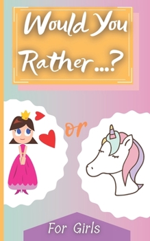 Paperback Would You Rather? For Girls: Game Book For Teens Kids Whole Family Funny Questions Silly Scenarious Ultimate Jokes Interactive Challenging And Hila Book