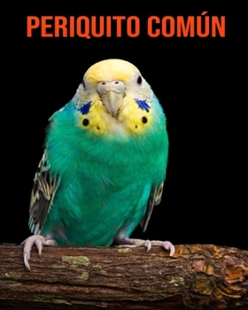 Paperback Periquito com?n: Im?genes asombrosas y datos curiosos [Spanish] Book