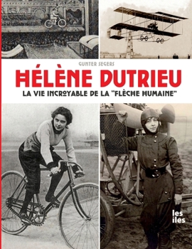 Hélène Dutrieu: La vie incroyable de la "Flèche Humaine" (French Edition)