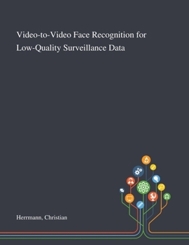 Paperback Video-to-Video Face Recognition for Low-Quality Surveillance Data Book