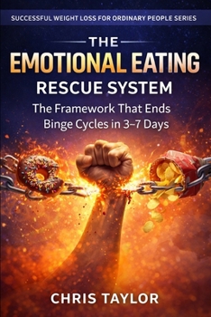 Emotional Eating Rescue System: The Framework That Ends Binge Cycles in 3–7 Days (Successful Weight Loss for ordinary people over the age of 40 and those with Type 2 Diabetes)