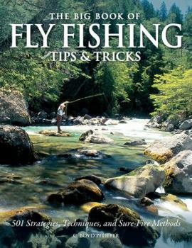 Hardcover The Big Book of Fly Fishing Tips & Tricks: 501 Strategies, Techniques, and Sure-Fire Methods Book