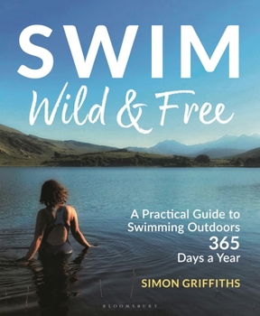 Paperback Swim Wild and Free: A Practical Guide to Swimming Outdoors 365 Days a Year Book