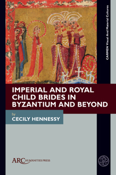 Hardcover Imperial and Royal Child Brides in Byzantium and Beyond Book