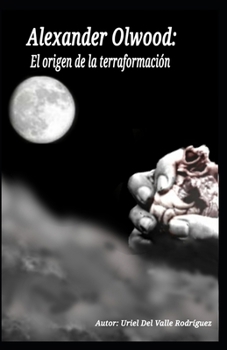 Alexander Olwood: El origen de la terraformaci�n