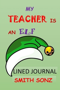 Paperback My Teacher Is an Elf Lined Journal: Christmas All Purpose 6x9 Blank Lined Note-Book Journal College Wide Ruled Planner Organizer Doodle Diary Book