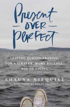 Paperback Present Over Perfect: Leaving Behind Frantic for a Simpler, More Soulful Way of Living Book