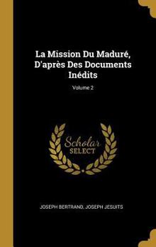 Hardcover La Mission Du Maduré, D'après Des Documents Inédits; Volume 2 [French] Book