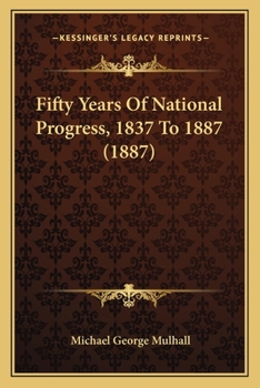 Paperback Fifty Years Of National Progress, 1837 To 1887 (1887) Book