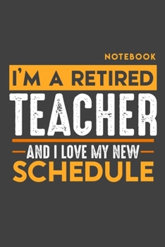 Notebook TEACHER: I'm a retired TEACHER and I love my new Schedule - 120 graph Pages - 6" x 9" - Retirement Journal