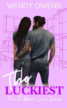 The Luckiest - Book #3 of the Stubborn Love