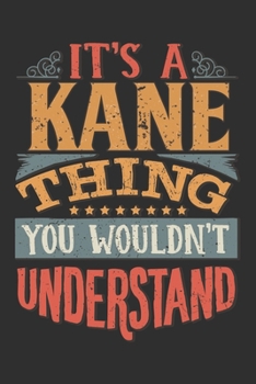 Paperback It's A Kane You Wouldn't Understand: Want To Create An Emotional Moment For A Kane Family Member ? Show The Kane's You Care With This Personal Custom Book