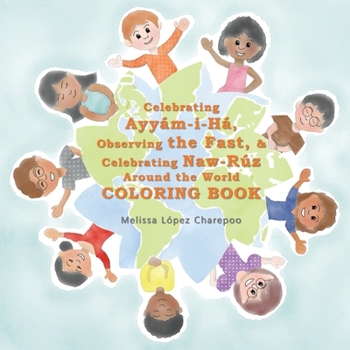 Celebrating Ayyam-I-Ha, Observing the Fast, & Celebrating Naw-Ruz Around the World Coloring Book