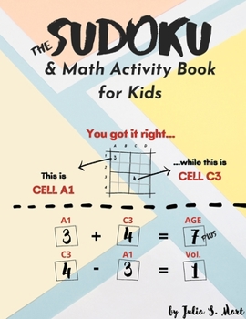 Paperback The Sudoku & Math Activity Book for Kids: 101 Easy & Medium 4x4, 6x6 Puzzle Grids for Kids and Beginners + Over 1,000 Simple, Fun & Challenging Math O Book