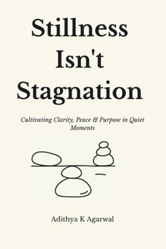 Paperback Stillness Isn't Stagnation: Cultivating Clarity, Peace, and Purpose in Quiet Moments Book