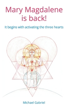 Paperback Mary Magdalene is back: It begins with activating the three hearts Book